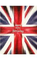 Happy 50th Birthday: Better Than a Birthday Card! REALLY BIG Union Jack Themed Notebook, Personal Journal or Diary, 365 Lined Pages to Write In All Year Long, Birthday G