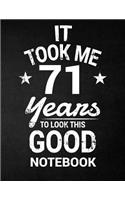 It Took Me 71 Years To Look This Good Notebook: 71st Birthday Gift - Blank Line Composition Notebook and Birthday Journal for 71 Year Old, Black Notebook Gift, Funny Birthday Quote (8.5 x 11 - 110