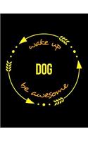 Wake Up Dog Be Awesome Gift Notebook for a Dog Trainer, Wide Ruled Journal