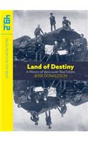 Land of Destiny: A History of Vancouver Real Estate
