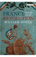 France and the Age of Revolution: Regimes Old and New from Louis XIV to Napoleon Bonaparte: Regimes Old and New from Louis XIV to Napoleon Bonaparte