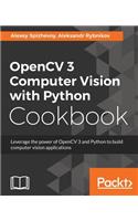 OpenCV 3 Computer Vision with Python Cookbook: Leverage the power of OpenCV 3 and Python to build computer vision applications