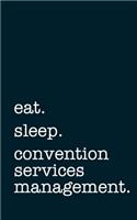 Eat. Sleep. Convention Services Management. - Lined Notebook: Writing Journal