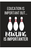 Education Is Important But... Bowling Is Importanter: Funny Novelty Birthday Bowling Gifts for Him, Her, Wife, Husband, Mom, Dad Small Lined Notebook / Journal to Write in (6 X 9)