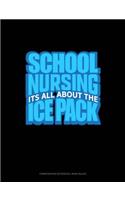 School Nursing It's All about the Ice Pack: Composition Notebook: Wide Ruled(1240 Composition Notebook: Wide Ruled)