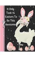 It Only Took 14 Easters to Be This Awesome: Cute Llama Bunny Rabbit College Ruled Composition Writing Notebook for 14 Year Old Teen Girl