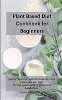 Planet Based Diet cookbook for Beginners: Healthy Vegan and Vegetarian recipes to restore and energize your body. The high protein guide for athletes and bodybuilders .