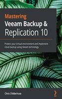 Mastering Veeam Backup & Replication 10: Protect your virtual environment and implement cloud backup using Veeam technology