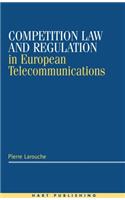 Competition Law and Regulation in European Telecommunications