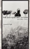 Day God Met Father and Other Fables