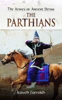 Armies of Ancient Persia: The Parthians