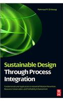 Sustainable Design Through Process Integration: Fundamentals and Applications to Industrial Pollution Prevention, Resource Conservation, and Profitability Enhancement