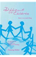 Difficult Children: There Is No Such Thing