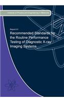 Recommended Standards for the Routine Performance Testing of Diagnostic X-Ray Imaging Systems