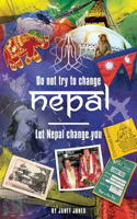 'Don't try to change Nepal, let Nepal change you'