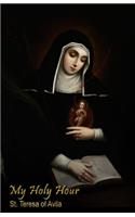 My Holy Hour - St. Teresa of Avila