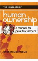 Handbook of Human Ownership: A Manual for New Tax Farmers