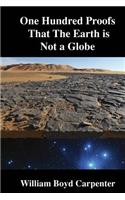 One Hundred Proofs That The Earth is Not a Globe