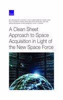 Clean Sheet Approach to Space Acquisition in Light of the New Space Force