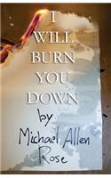 I Will Burn You Down