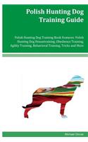 Polish Hunting Dog Training Guide Polish Hunting Dog Training Book Features: Polish Hunting Dog Housetraining, Obedience Training, Agility Training, Behavioral Training, Tricks and More