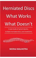 Herniated Discs - What Works & What Doesn't: A case study of spinal injuries, multiple herniated discs and treatments