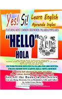 Yes Si Learn English Aprenda Ingles FEATURING MOST COMMON USED WORDS / PALABRAS POPULARES HELLO HOLA I CAN Speak Read Understand ENGLISH PUEDO HABLAR LEER INGLES UNA PALABRA A LA VEZ ONE WORD AT A TIME The Easy Coloring Book Way HELLO HOLA: ONE WORD PER BOOK REPEATED UNA PALABRA POR LIBRO REPETIDA ENHANCE MEMORY ROTE LEARNING SKILLS / REPITA MEMORIZE Fun coloring book educational for ad