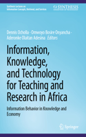 Information, Knowledge, and Technology for Teaching and Research in Africa: Information Behavior in Knowledge and Economy(Synthesis Lectures on Information Concepts, Retrieval, and Services)