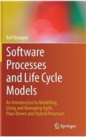 Software Processes and Life Cycle Models: An Introduction to Modelling, Using and Managing Agile, Plan-Driven and Hybrid Processes