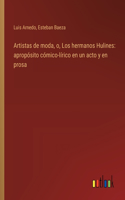 Artistas de moda, o, Los hermanos Hulines: apropsito cmico-lrico en un acto y en prosa