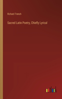 Sacred Latin Poetry, Chiefly Lyrical