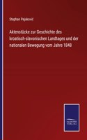 Aktenstücke zur Geschichte des kroatisch-slavonischen Landtages und der nationalen Bewegung vom Jahre 1848