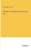 Book of the Thames from its Rise to its Fall