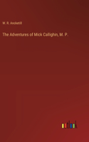 The Adventures of Mick Callighin, M. P.