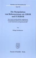 Die Manipulation Von Referenzzinsen Wie Libor Und Euribor: Eine Analyse Kartellrechtlicher Implikationen Von Koordinierten Referenzwertverfalschungen an Der Schnittstelle Zum Kapitalmarktrecht