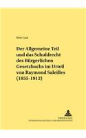 Der Allgemeine Teil Und Das Schuldrecht Des Buergerlichen Gesetzbuchs Im Urteil Von Raymond Saleilles (1855-1912)
