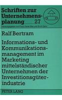 Informations- und Kommunikationsmanagement im Marketing mittelstaendischer Unternehmen der Investitionsgueterindustrie: Eine Empirische Untersuchung