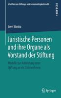 Juristische Personen Und Ihre Organe ALS Vorstand Der Stiftung: Modelle Zur Anbindung Einer Stiftung an Ein Unternehmen