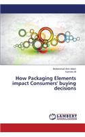 How Packaging Elements impact Consumers' buying decisions