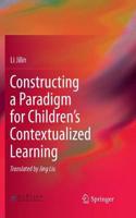 Constructing a Paradigm for Children's Contextualized Learning