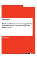 Fischer-Kontroverse als außenpolitische Herausforderung der Regierung Erhard (1963-1966)