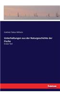 Unterhaltungen aus der Naturgeschichte der Fische: Erster Teil