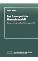 Das Synergetische Therapiemodell: Ein Neues Konzept Psychosozialer Gruppenarbeit