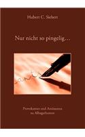 Nur nicht so pingelig ...