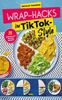 Wrap-Hacks im TikTok-Style: 70 einfache und schnelle Rezepte - Wrap Kochbuch