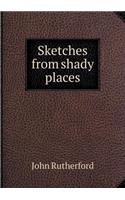 Sketches from Shady Places