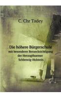 Die Höhere Bürgerschule Mit Besonderer Beruecksichtigung Der Herzogthuemer Schleswig-Holstein