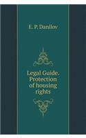 Legal Guide. the Protection of Housing Rights