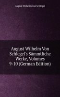 August Wilhelm Von Schlegel's Sammtliche Werke, Volumes 9-10 (German Edition)