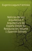 Noticias De Los Arquitectos Y Arquitectura De Espana Desde Su Restauracion, Volume 1 (Spanish Edition)